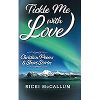 Tickle Me With Love: Christian Poems & Short Stories