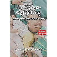 Tamil Empowered Parenting: Nurturing Strong Bonds and Resilient Kids (Tamil Edition) Tamil Empowered Parenting: Nurturing Strong Bonds and Resilient Kids (Tamil Edition) Kindle
