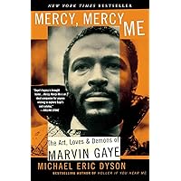Mercy, Mercy Me: The Art, Loves and Demons of Marvin Gaye Mercy, Mercy Me: The Art, Loves and Demons of Marvin Gaye Paperback Kindle Hardcover