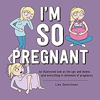 I'm So Pregnant: An illustrated look at the ups and downs (and everything in between) of pregnancy I'm So Pregnant: An illustrated look at the ups and downs (and everything in between) of pregnancy Hardcover Kindle