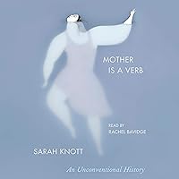 Mother Is a Verb: An Unconventional History Mother Is a Verb: An Unconventional History Audible Audiobook Kindle Hardcover Paperback