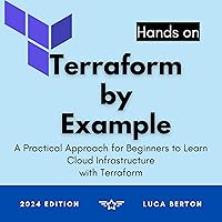 Terraform by Example: A Practical Approach for Beginners to Learn Cloud Infrastructure with Terraform Terraform by Example: A Practical Approach for Beginners to Learn Cloud Infrastructure with Terraform Kindle Audible Audiobook Paperback
