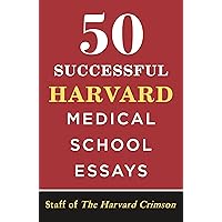 50 Successful Harvard Medical School Essays 50 Successful Harvard Medical School Essays Paperback Kindle