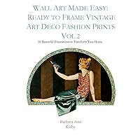 Wall Art Made Easy: Ready to Frame Vintage Art Deco Fashion Prints Vol 2: 30 Beautiful Illustrations to Transform Your Home Wall Art Made Easy: Ready to Frame Vintage Art Deco Fashion Prints Vol 2: 30 Beautiful Illustrations to Transform Your Home Paperback