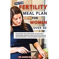 The 7-Day Fertility Meal Plan for Women Over 40: Nutrition and Diet Book to Balance Hormones, Improve Egg Quality, Reduce Inflammation, and Quicken Pregnancy The 7-Day Fertility Meal Plan for Women Over 40: Nutrition and Diet Book to Balance Hormones, Improve Egg Quality, Reduce Inflammation, and Quicken Pregnancy Paperback Kindle