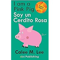 I am a Pink Pig / Soy un Cerdito Rosa (Xist Kids Bilingual Spanish English) (Spanish Edition) I am a Pink Pig / Soy un Cerdito Rosa (Xist Kids Bilingual Spanish English) (Spanish Edition) Kindle Paperback