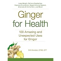 Ginger For Health: 100 Amazing and Unexpected Uses for Ginger (For Health Series) Ginger For Health: 100 Amazing and Unexpected Uses for Ginger (For Health Series) Paperback Kindle