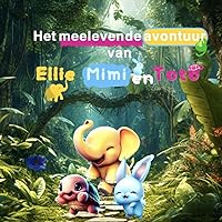 Het meelevende avontuur van Ellie, Mimi en Toto (De avonturenserie van Ellie, Mimi en Toto #1) (Dutch Edition) Het meelevende avontuur van Ellie, Mimi en Toto (De avonturenserie van Ellie, Mimi en Toto #1) (Dutch Edition) Kindle Paperback