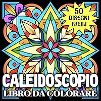 Caleidoscopio Libro da Colorare: 50 Disegni Semplici e Facili (Italian Edition)