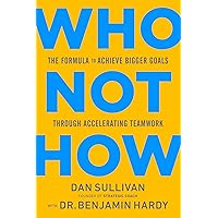 Who Not How: The Formula to Achieve Bigger Goals Through Accelerating Teamwork Who Not How: The Formula to Achieve Bigger Goals Through Accelerating Teamwork Audible Audiobook Hardcover Kindle Paperback