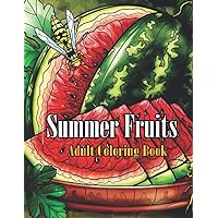 Summer Fruits Adult Coloring Book: An Adult coloring Book for Stress Relieving with summer Fruits, Mango, Strawberry, Banana, Coconut, Lemon, ... And More Illustrations for relaxation