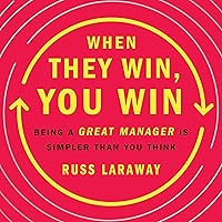 When They Win, You Win: Being a Great Manager Is Simpler Than You Think When They Win, You Win: Being a Great Manager Is Simpler Than You Think Audible Audiobook Hardcover Kindle Paperback