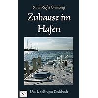 Zuhause im Hafen: alternativ angehauchte skandinavische Landküche (Das Solkrogen Kochbuch 1) (German Edition)