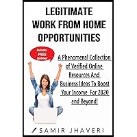 Legitimate Work From Home Opportunities: A Phenomenal Collection of Verified Online Resources And Business Ideas To Boost Your Income (Online Success Guides by Uncle Sam) Legitimate Work From Home Opportunities: A Phenomenal Collection of Verified Online Resources And Business Ideas To Boost Your Income (Online Success Guides by Uncle Sam) Kindle