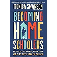 Becoming Homeschoolers: Give Your Kids a Great Education, a Strong Family, and a Life They'll Thank You for Later Becoming Homeschoolers: Give Your Kids a Great Education, a Strong Family, and a Life They'll Thank You for Later Paperback Audible Audiobook Kindle