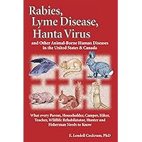 Rabies, Lyme Disease, and Hanta Virus and other Animal-Borne Human Diseases in the United States and Canada Rabies, Lyme Disease, and Hanta Virus and other Animal-Borne Human Diseases in the United States and Canada Paperback