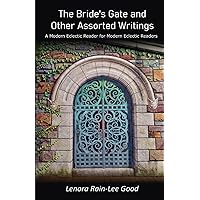The Bride’s Gate and Other Assorted Writings: A Modern Eclectic Reader for Modern Eclectic Readers The Bride’s Gate and Other Assorted Writings: A Modern Eclectic Reader for Modern Eclectic Readers Paperback