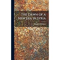 The Dawn of a new era in Syria The Dawn of a new era in Syria Hardcover Paperback