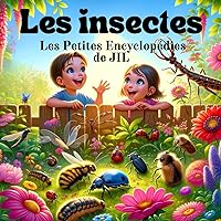 Les insectes: Les petites encyclopédies de JIL (French Edition) Les insectes: Les petites encyclopédies de JIL (French Edition) Paperback Kindle