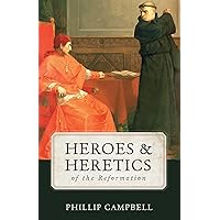 Heroes & Heretics of the Reformation Heroes & Heretics of the Reformation Hardcover Kindle