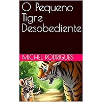 O Pequeno Tigre Desobediente (Portuguese Edition)