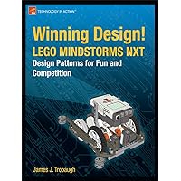 Winning Design!: LEGO MINDSTORMS NXT Design Patterns for Fun and Competition Winning Design!: LEGO MINDSTORMS NXT Design Patterns for Fun and Competition Paperback Kindle Mass Market Paperback