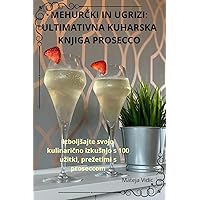 MehurČki in Ugrizi: Ultimativna Kuharska Knjiga Prosecco (Slovene Edition)