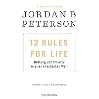 12 Rules For Life: Ordnung und Struktur in einer chaotischen Welt - Aktualisierte Neuausgabe (German Edition)