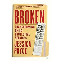Broken: Transforming Child Protective Services―Notes of a Former Caseworker Broken: Transforming Child Protective Services―Notes of a Former Caseworker Hardcover Audible Audiobook Kindle Audio CD