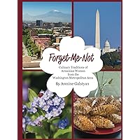 Forget-Me-Not: Culinary Traditions of Armenian Women from the Washington Metropolitan Area Forget-Me-Not: Culinary Traditions of Armenian Women from the Washington Metropolitan Area Hardcover Paperback