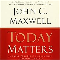 Today Matters: 12 Daily Practices to Guarantee Tomorrow's Success Today Matters: 12 Daily Practices to Guarantee Tomorrow's Success Audible Audiobook Paperback Kindle Hardcover Audio CD