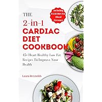 THE 2-in-1 CARDIAC DIET COOKBOOK: 45+ Heart Healthy Low-Fat Recipes To Improve Your Health THE 2-in-1 CARDIAC DIET COOKBOOK: 45+ Heart Healthy Low-Fat Recipes To Improve Your Health Kindle Paperback