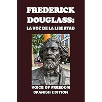 Frederick Douglass: La Voz de la Libertad: Voice of Freedom (Biographies) (Spanish Edition) Frederick Douglass: La Voz de la Libertad: Voice of Freedom (Biographies) (Spanish Edition) Kindle Audible Audiobook Paperback