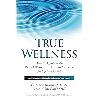 True Wellness: How to Combine the Best of Western and Eastern Medicine for Optimal Health True Wellness: How to Combine the Best of Western and Eastern Medicine for Optimal Health eTextbook Paperback Hardcover