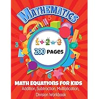 Math Equations For Kids: Math Equation Book For Kids Ages 6-10, Math Practice Workbook With Solutions (Kids Math Equation Books)