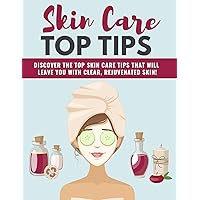 Skin care top tips: Discover the top skin care tips that will Leave you with clear, rejuvenated skin