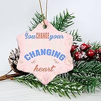 You Change Your Life by Changing Your Heart Housewarming Gift New Home Gift Hanging Keepsake Wreaths for Home Party Commemorative Pendants for Friends 3 Inches Double Sided Print Ceramic Ornament.