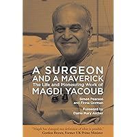 A Surgeon and a Maverick: The Life and Pioneering Work of Magdi Yacoub A Surgeon and a Maverick: The Life and Pioneering Work of Magdi Yacoub Hardcover Kindle Audible Audiobook