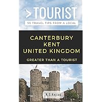 Greater Than a Tourist- Canterbury Kent United Kingdom: 50 Travel Tips from a Local (Greater Than a Tourist United Kingdom)