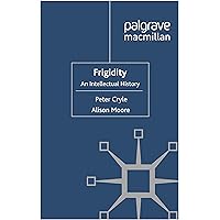 Frigidity: An Intellectual History (Genders and Sexualities in History) Frigidity: An Intellectual History (Genders and Sexualities in History) Kindle Hardcover Paperback