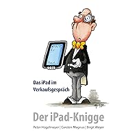 Der iPad-Knigge: Das iPad im Verkaufsgespräch (German Edition) Der iPad-Knigge: Das iPad im Verkaufsgespräch (German Edition) Kindle
