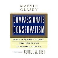 Compassionate Conservatism: What It Is, What It Does, and How It Can Transform America Compassionate Conservatism: What It Is, What It Does, and How It Can Transform America Kindle Audible Audiobook Hardcover Paperback MP3 CD