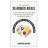 The 30-Minute Meals Cookbook: A Collection of Easy and Delicious Recipes for 30-Minute Meals that Can be Cooked in 30 Minutes or Less The 30-Minute Meals Cookbook: A Collection of Easy and Delicious Recipes for 30-Minute Meals that Can be Cooked in 30 Minutes or Less Kindle Paperback