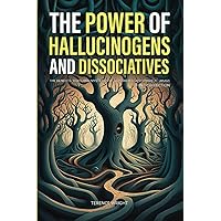 The Power of Hallucinogens and Dissociatives: The Benefits, Risks, and Mysteries of 12 Powerful Psychedelic Drugs (2-in-1 Collection) (Journey into the Psychedelic Mind) The Power of Hallucinogens and Dissociatives: The Benefits, Risks, and Mysteries of 12 Powerful Psychedelic Drugs (2-in-1 Collection) (Journey into the Psychedelic Mind) Paperback Kindle Hardcover
