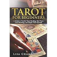 Tarot for Beginners: A Guide to Psychic Tarot Reading, Real Tarot Card Meanings, and Simple Tarot Spreads (Divination for Beginners Series) Tarot for Beginners: A Guide to Psychic Tarot Reading, Real Tarot Card Meanings, and Simple Tarot Spreads (Divination for Beginners Series) Paperback