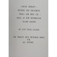Cancer Therapy--Methods, Treatment Trials and Drug Use: Index of New Information Cancer Therapy--Methods, Treatment Trials and Drug Use: Index of New Information Hardcover Paperback