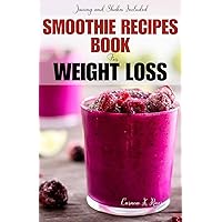 SMOOTHIE RECIPE BOOK FOR WEIGHT LOSS: 30+ Proven Tasty and Easy Healthy Smoothie for Weight Management, Lose Fat and Gain Energy Recipes to Help you stay in Good Health. SMOOTHIE RECIPE BOOK FOR WEIGHT LOSS: 30+ Proven Tasty and Easy Healthy Smoothie for Weight Management, Lose Fat and Gain Energy Recipes to Help you stay in Good Health. Kindle Paperback
