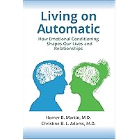 Living on Automatic: How Emotional Conditioning Shapes Our Lives and Relationships Living on Automatic: How Emotional Conditioning Shapes Our Lives and Relationships Hardcover Kindle
