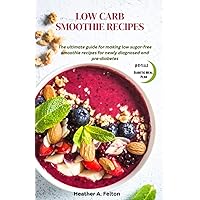 LOW CARB SMOOTHIE RECEIPES: The ultimate guide for making low sugar-free smoothie recipes for newly diagnosed and pre-diabetes LOW CARB SMOOTHIE RECEIPES: The ultimate guide for making low sugar-free smoothie recipes for newly diagnosed and pre-diabetes Kindle Paperback