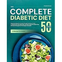 The Complete Diabetic Diet After 50: Mastering Glycemic Control through Nutritious Foods, A Tailored 30-Day Meal Plan, and Age-Specific Health Tips | Lifestyle Management Strategies Included The Complete Diabetic Diet After 50: Mastering Glycemic Control through Nutritious Foods, A Tailored 30-Day Meal Plan, and Age-Specific Health Tips | Lifestyle Management Strategies Included Paperback Kindle Hardcover